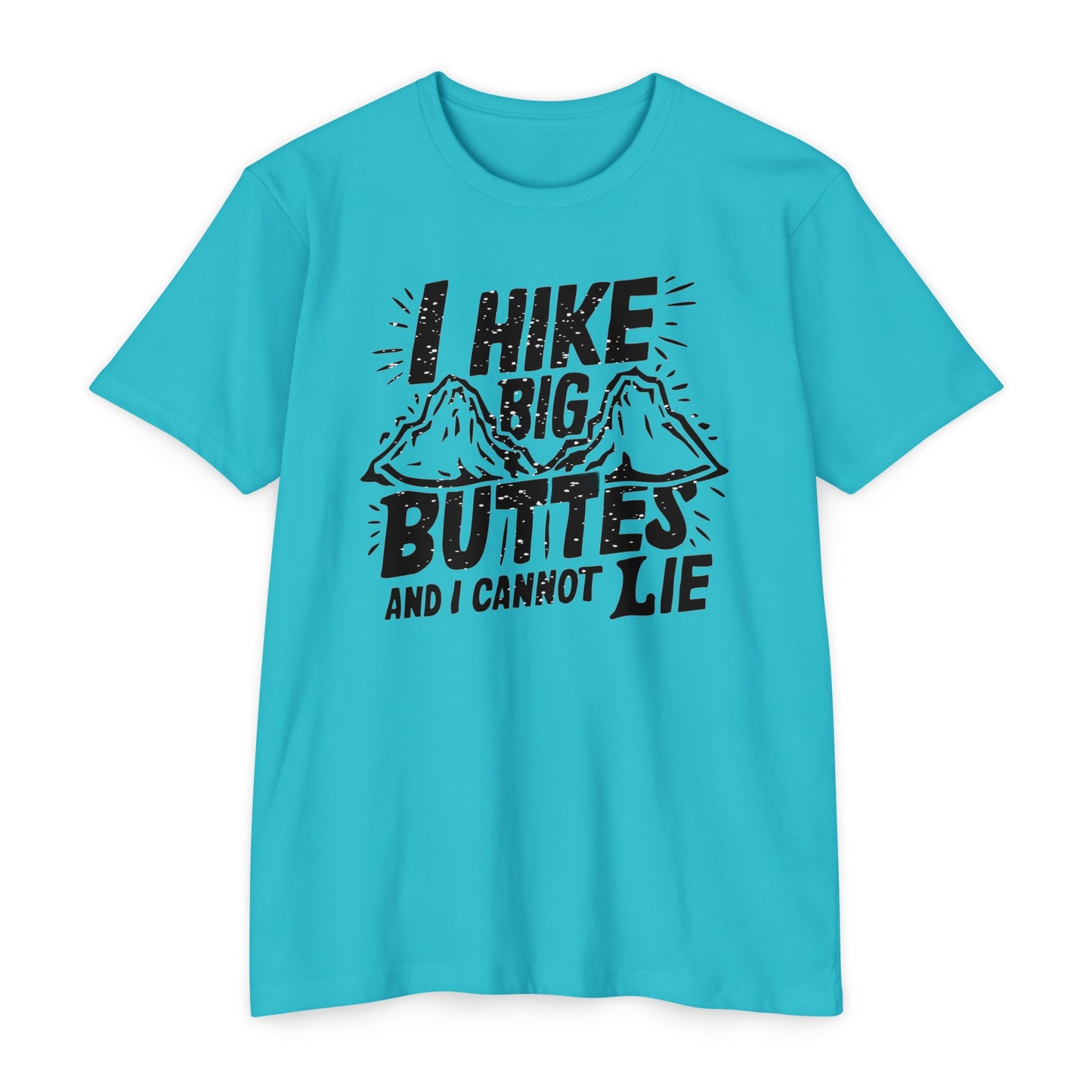 I Hike Big Buttes And I Cannot Lie | CVC Jersey Tee | Funny | New | 2024 | Funny | Birthday Gift | Hiker Gift | Hilarious | Colorado Summer