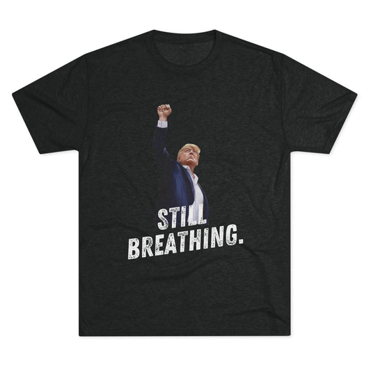 Still Breathing Donald Trump Shirt, Trump Shot Shirt, Trump Assassination Shirt, Trump 2024 T-Shirt, Unisex Tri-Blend Crew Tee,