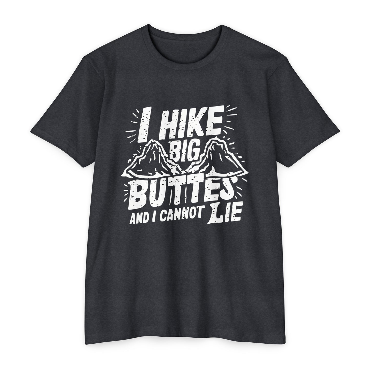 I Hike Big Buttes And I Cannot Lie | CVC Jersey Tee | Funny | New | 2024 | Funny | Birthday Gift | Hiker Gift | Hilarious | Colorado Summer