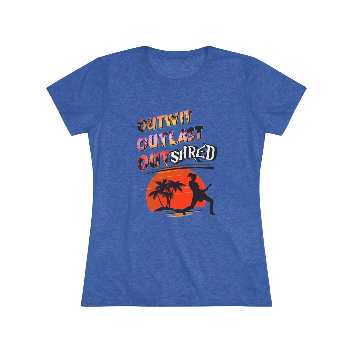 Survivor Fan Tee Outwit Outlast OutSHRED | Women's Tri-Blend Crew Tee | | Rock and Roll | New Design | 2024 | Mom | Birthday Gift | Girl