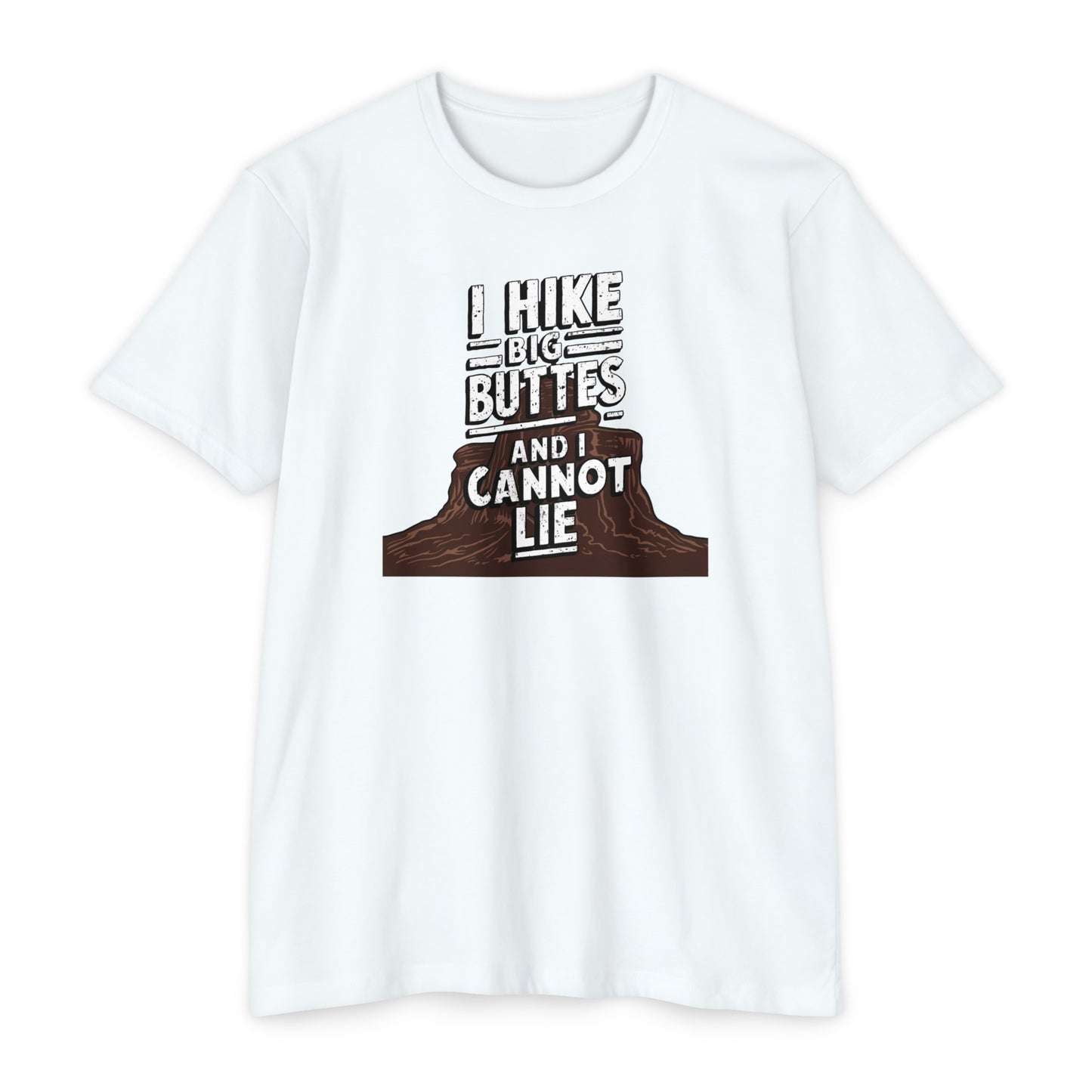I Hike Big Buttes And I Cannot Lie | CVC Jersey Tee | Funny | New | 2024 | Funny | Birthday Gift | Hiker Gift | Hilarious | Colorado Summer