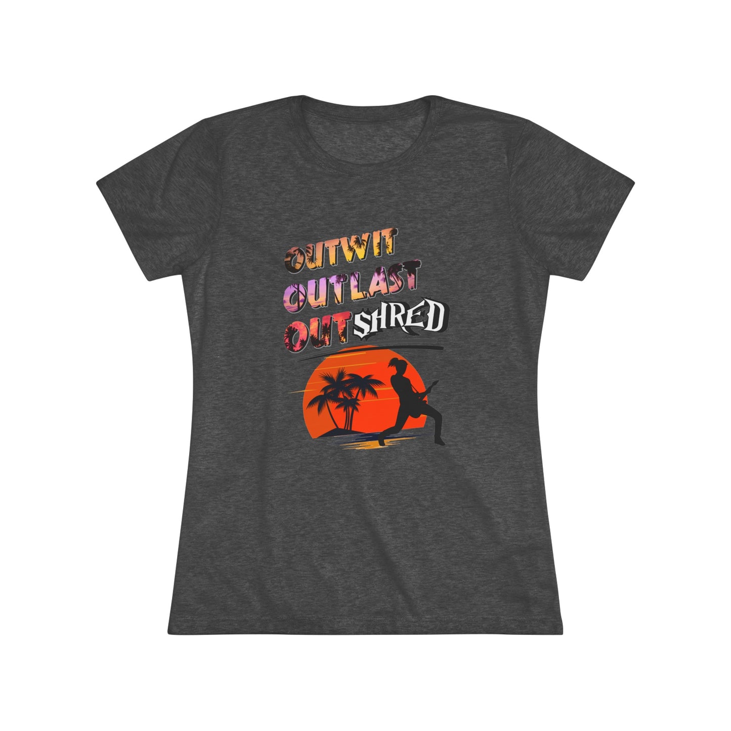 Survivor Fan Tee Outwit Outlast OutSHRED | Women's Tri-Blend Crew Tee | | Rock and Roll | New Design | 2024 | Mom | Birthday Gift | Girl