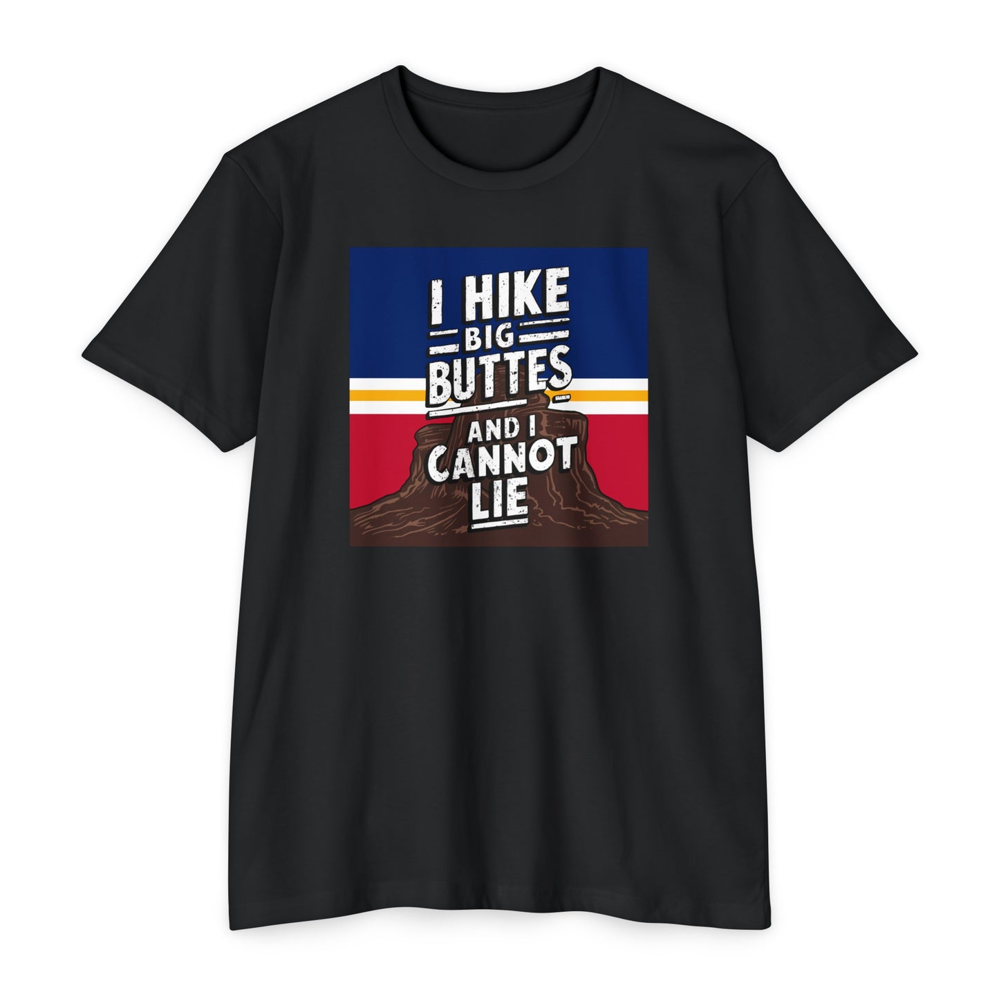 I Hike Big Buttes And I Cannot Lie | CVC Jersey Tee | Funny | New | 2024 | Funny | Birthday Gift | Hiker Gift | Hilarious | Colorado Summer
