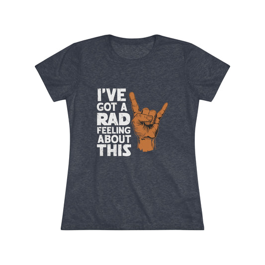 I've Got A Rad Feeling About This | Women's Triblend | Star Wars | Funny | Gift | Han Solo | Skywalker | May the 4th | Fourth | Surfer |
