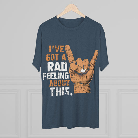 I've Got A Rad Feeling About This | Unisex Tri-Blend Crew Tee | Star Wars | Funny | New | Gift | Han Solo | Skywalker | May the 4th | Fourth