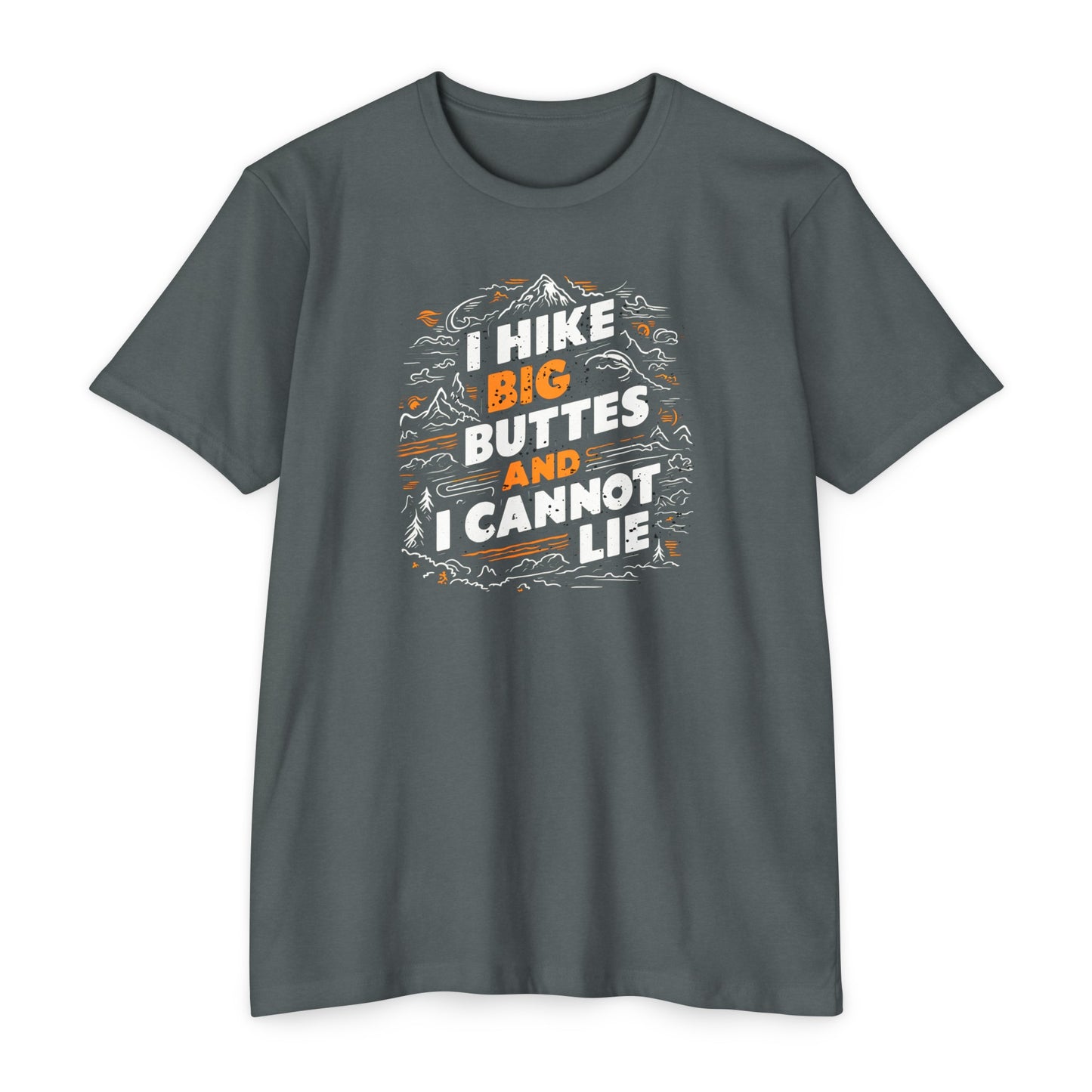 I Hike Big Buttes And I Cannot Lie | CVC Jersey Tee | Funny | New | 2024 | Funny | Birthday Gift | Hiker Gift | Hilarious | Colorado Summer