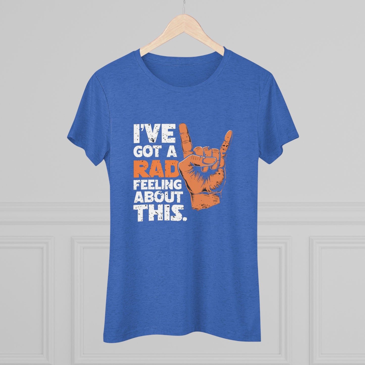 I've Got A Rad Feeling About This | Women's Triblend Tee | Star Wars | Funny | New | Gift | Han Solo | Skywalker | May the 4th | Fourth