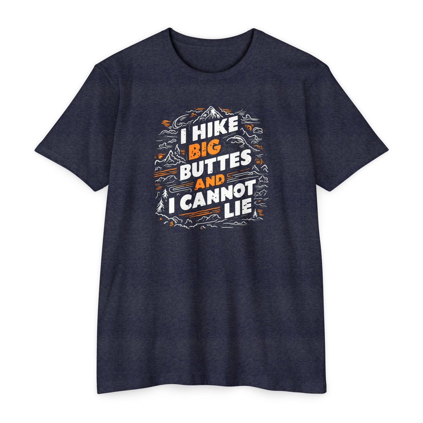 I Hike Big Buttes And I Cannot Lie | CVC Jersey Tee | Funny | New | 2024 | Funny | Birthday Gift | Hiker Gift | Hilarious | Colorado Summer
