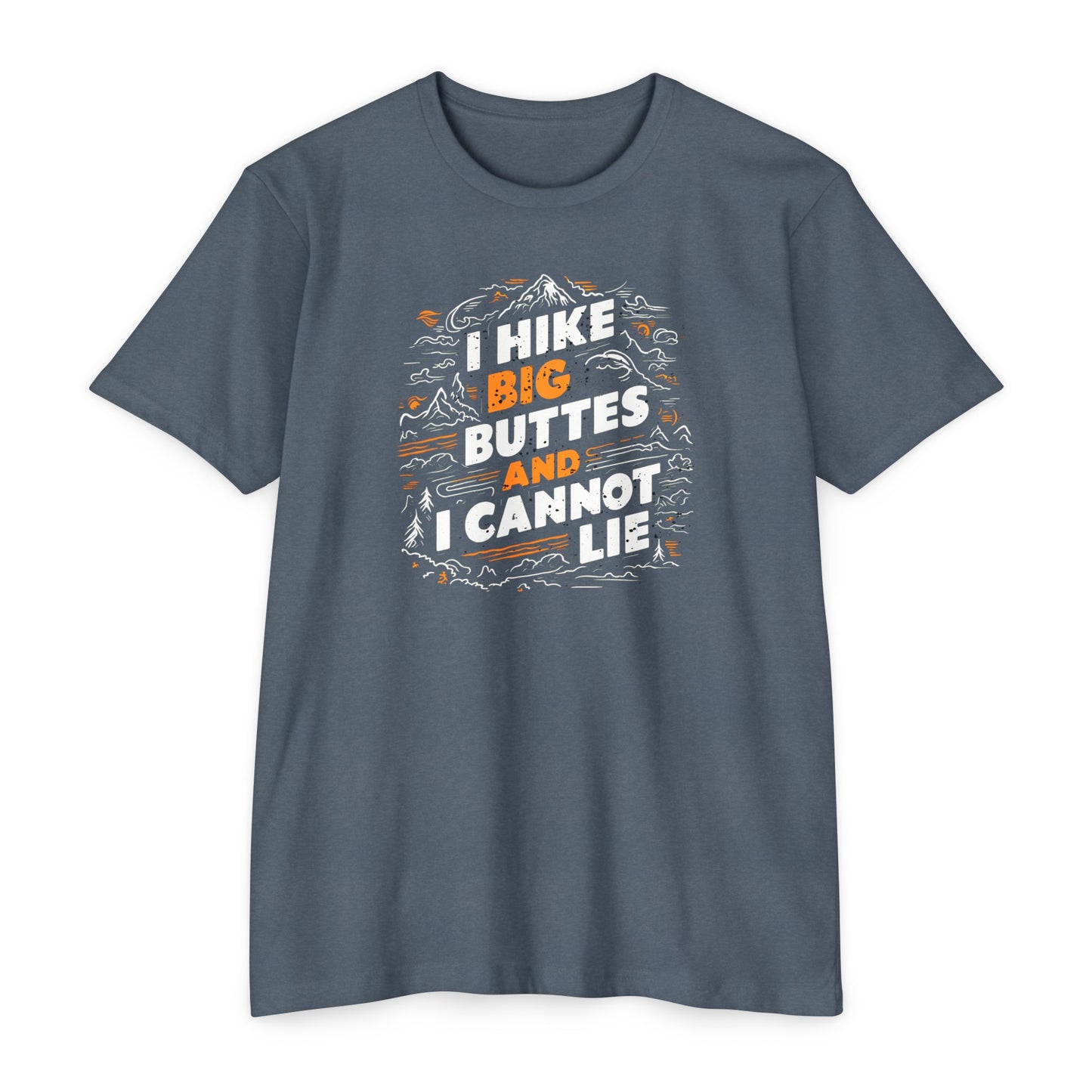 I Hike Big Buttes And I Cannot Lie | CVC Jersey Tee | Funny | New | 2024 | Funny | Birthday Gift | Hiker Gift | Hilarious | Colorado Summer