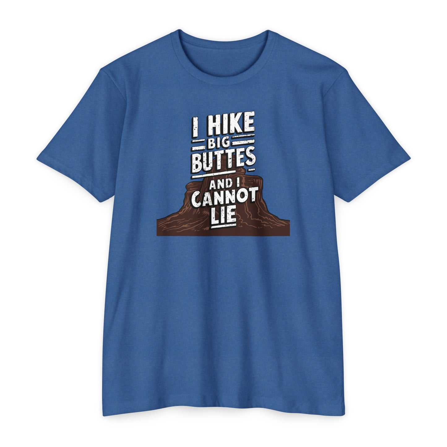 I Hike Big Buttes And I Cannot Lie | CVC Jersey Tee | Funny | New | 2024 | Funny | Birthday Gift | Hiker Gift | Hilarious | Colorado Summer