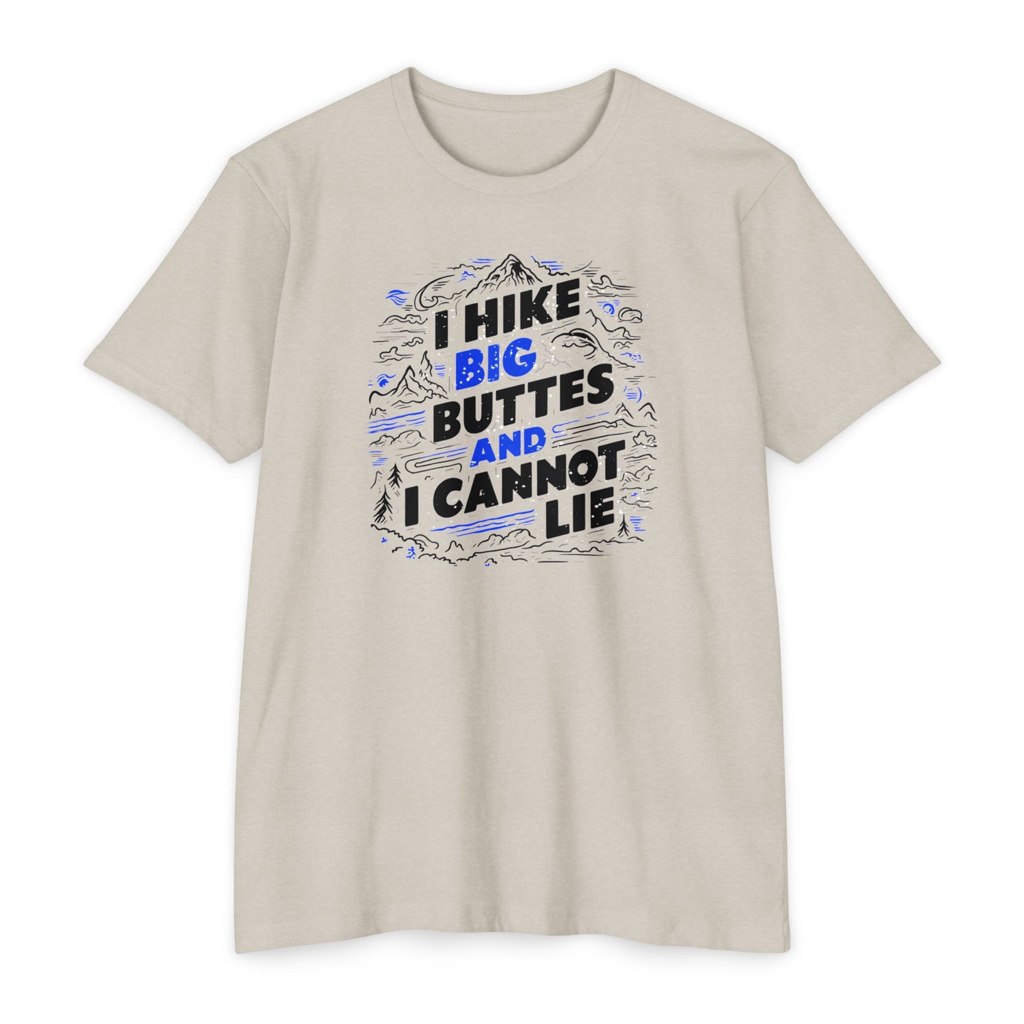 I Hike Big Buttes And I Cannot Lie | CVC Jersey Tee | Funny | New | 2024 | Funny | Birthday Gift | Hiker Gift | Hilarious Tee | Colorado