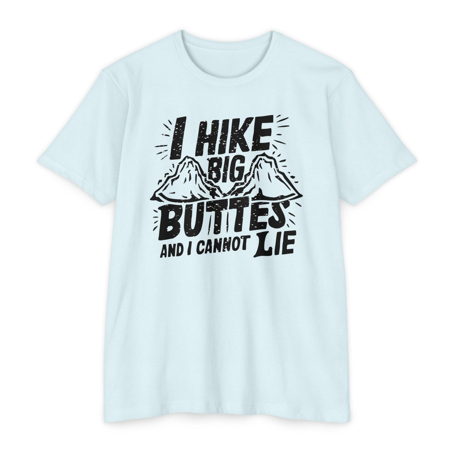 I Hike Big Buttes And I Cannot Lie | CVC Jersey Tee | Funny | New | 2024 | Funny | Birthday Gift | Hiker Gift | Hilarious | Colorado Summer