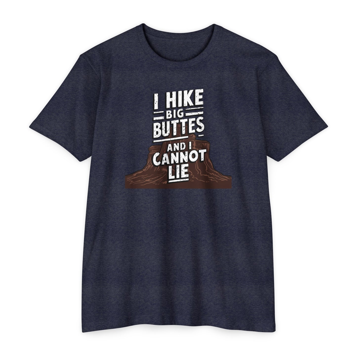 I Hike Big Buttes And I Cannot Lie | CVC Jersey Tee | Funny | New | 2024 | Funny | Birthday Gift | Hiker Gift | Hilarious | Colorado Summer