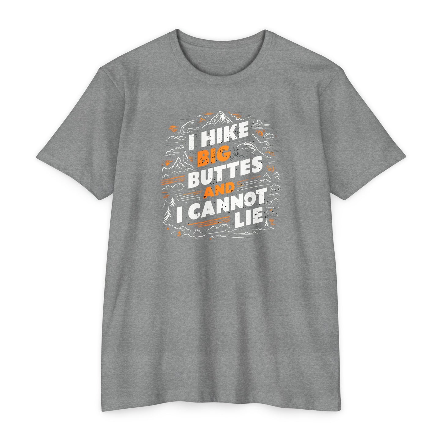 I Hike Big Buttes And I Cannot Lie | CVC Jersey Tee | Funny | New | 2024 | Funny | Birthday Gift | Hiker Gift | Hilarious | Colorado Summer