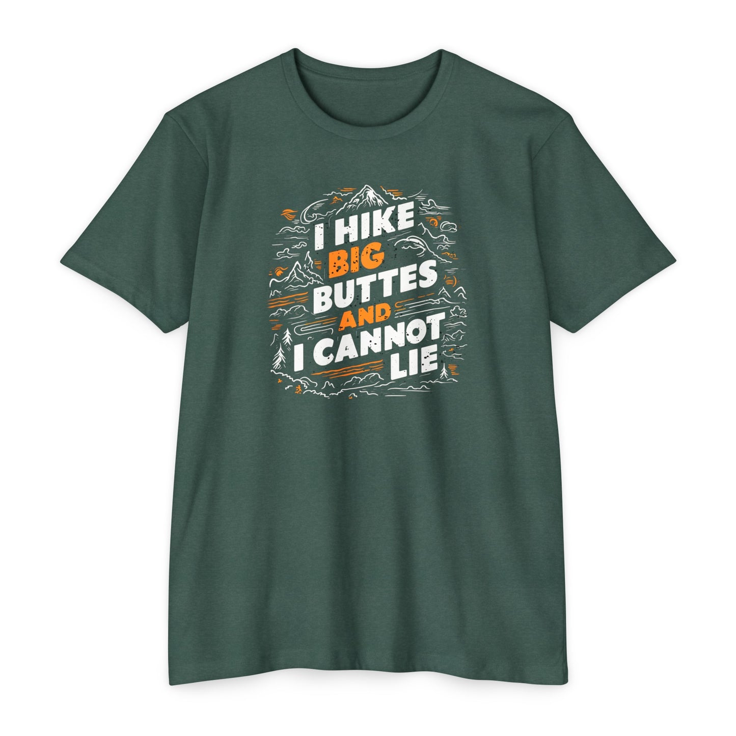 I Hike Big Buttes And I Cannot Lie | CVC Jersey Tee | Funny | New | 2024 | Funny | Birthday Gift | Hiker Gift | Hilarious | Colorado Summer