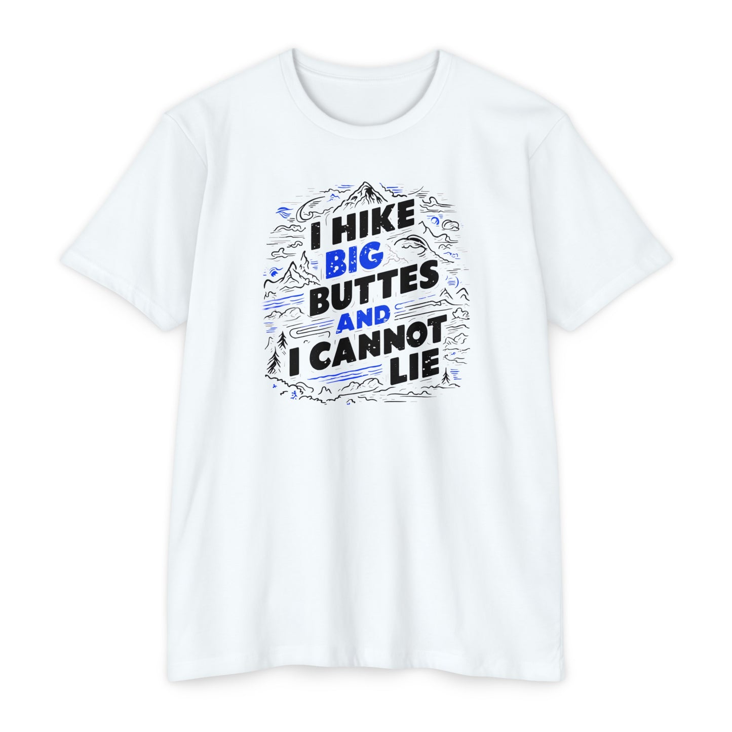 I Hike Big Buttes And I Cannot Lie | CVC Jersey Tee | Funny | New | 2024 | Funny | Birthday Gift | Hiker Gift | Hilarious Tee | Colorado