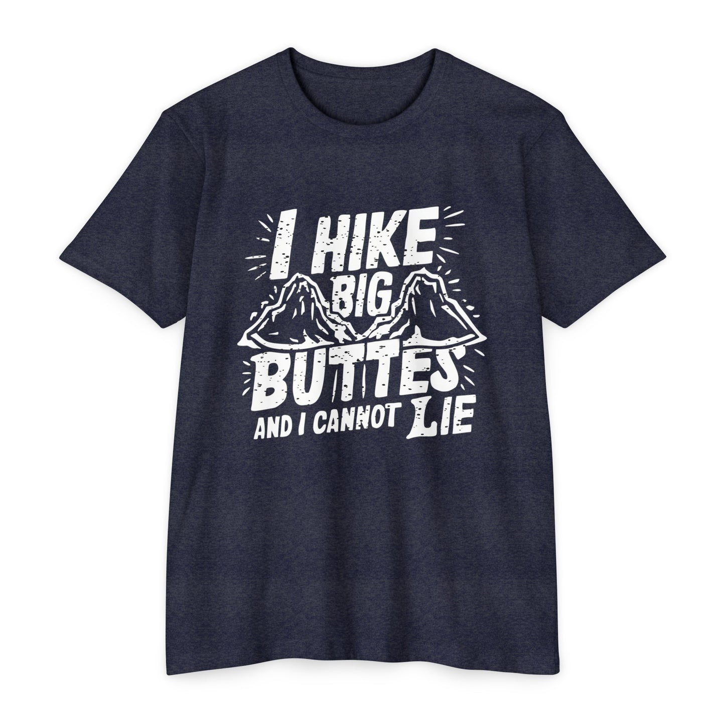 I Hike Big Buttes And I Cannot Lie | CVC Jersey Tee | Funny | New | 2024 | Funny | Birthday Gift | Hiker Gift | Hilarious | Colorado Summer