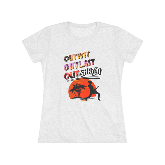 Survivor Fan Tee Outwit Outlast OutSHRED | Women's Tri-Blend Crew Tee | | Rock and Roll | New Design | 2024 | Mom | Birthday Gift | Girl