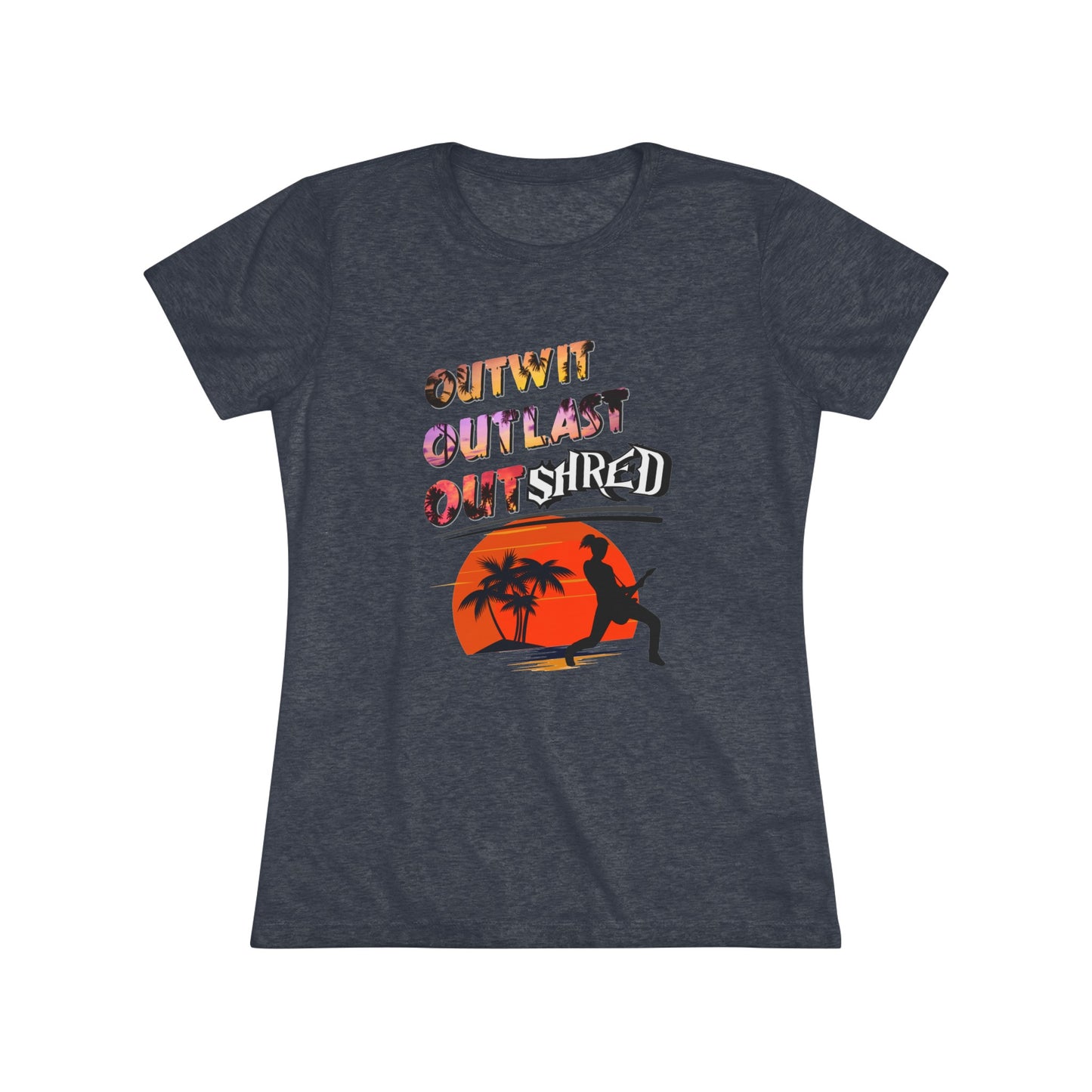 Survivor Fan Tee Outwit Outlast OutSHRED | Women's Tri-Blend Crew Tee | | Rock and Roll | New Design | 2024 | Mom | Birthday Gift | Girl