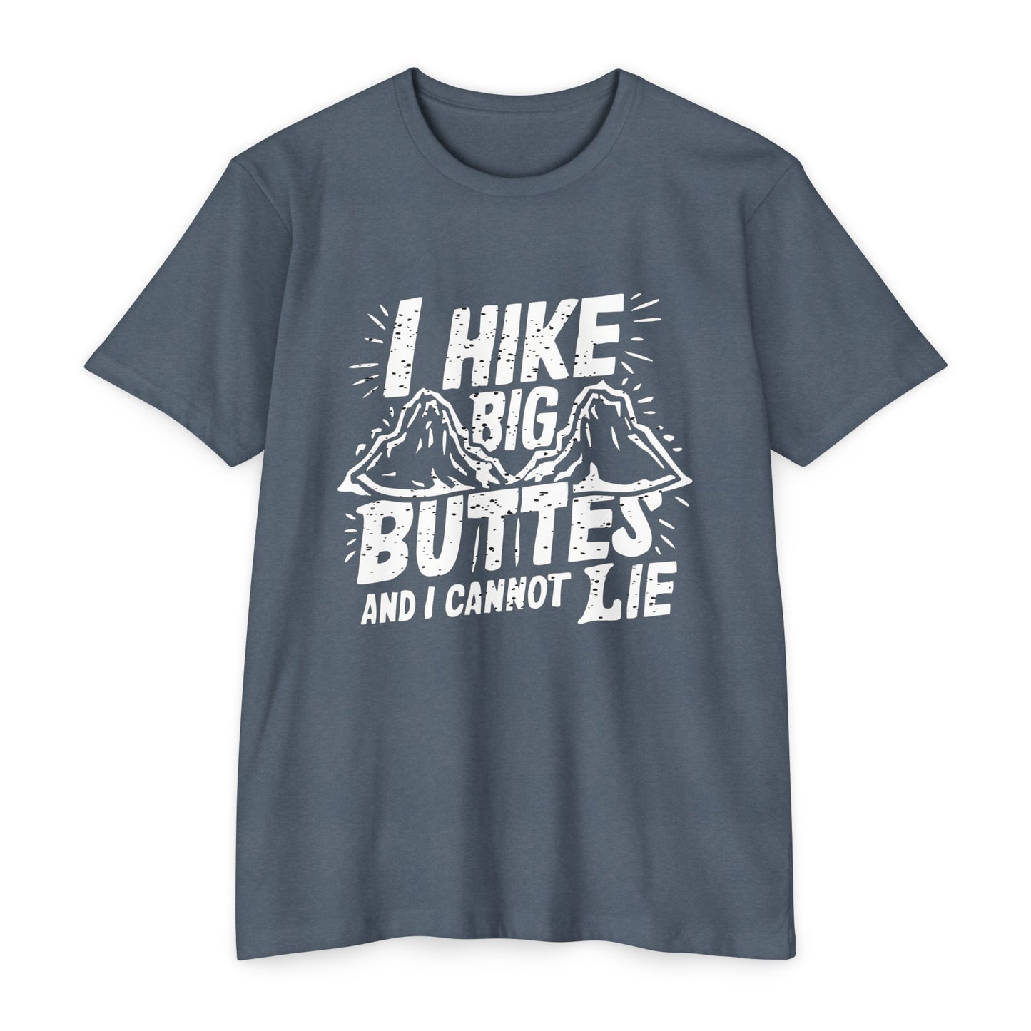I Hike Big Buttes And I Cannot Lie | CVC Jersey Tee | Funny | New | 2024 | Funny | Birthday Gift | Hiker Gift | Hilarious | Colorado Summer