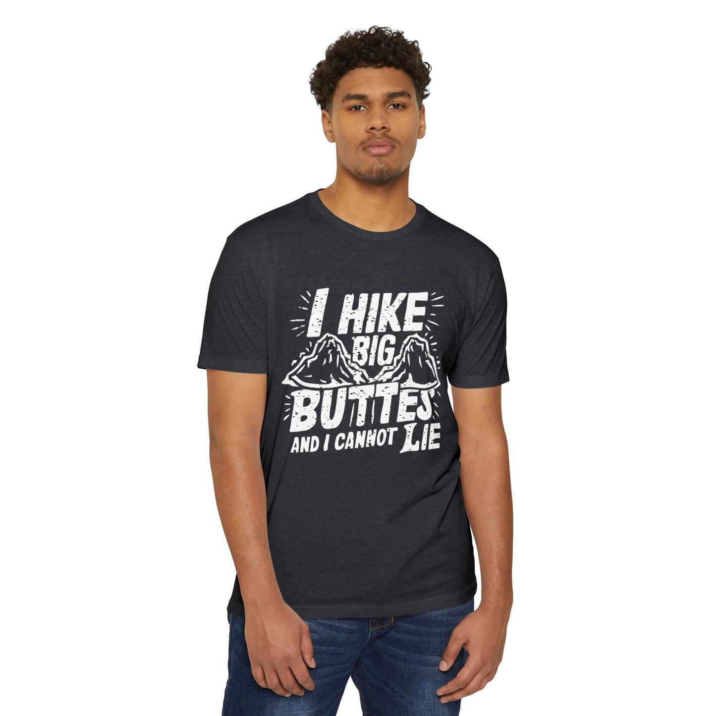 I Hike Big Buttes And I Cannot Lie | CVC Jersey Tee | Funny | New | 2024 | Funny | Birthday Gift | Hiker Gift | Hilarious | Colorado Summer