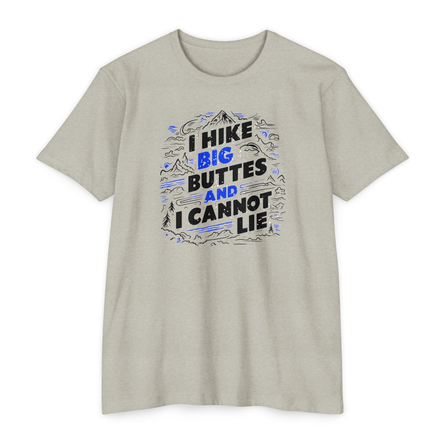 I Hike Big Buttes And I Cannot Lie | CVC Jersey Tee | Funny | New | 2024 | Funny | Birthday Gift | Hiker Gift | Hilarious Tee | Colorado