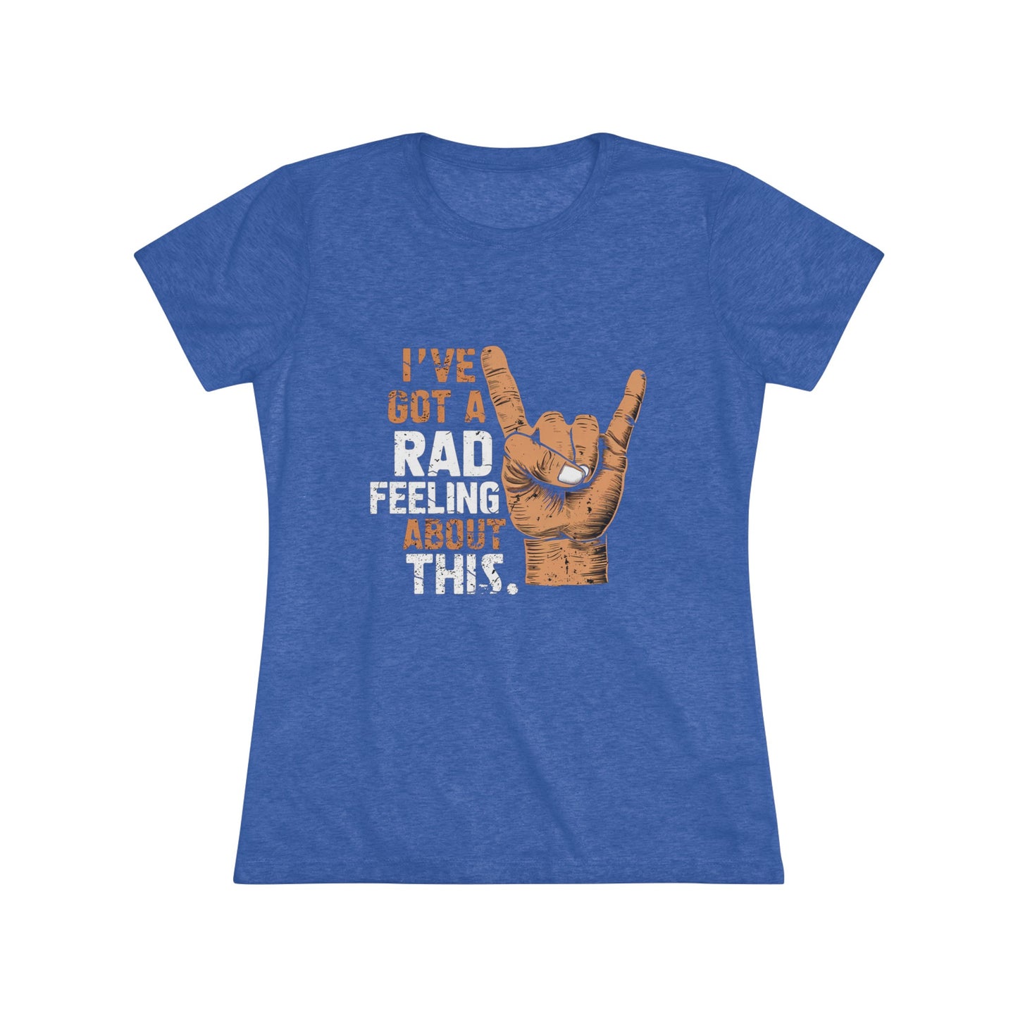 I've Got A Rad Feeling About This | Women's Triblend Tee | Star Wars | Funny | New | Gift | Han Solo | Skywalker | May the 4th | Fourth