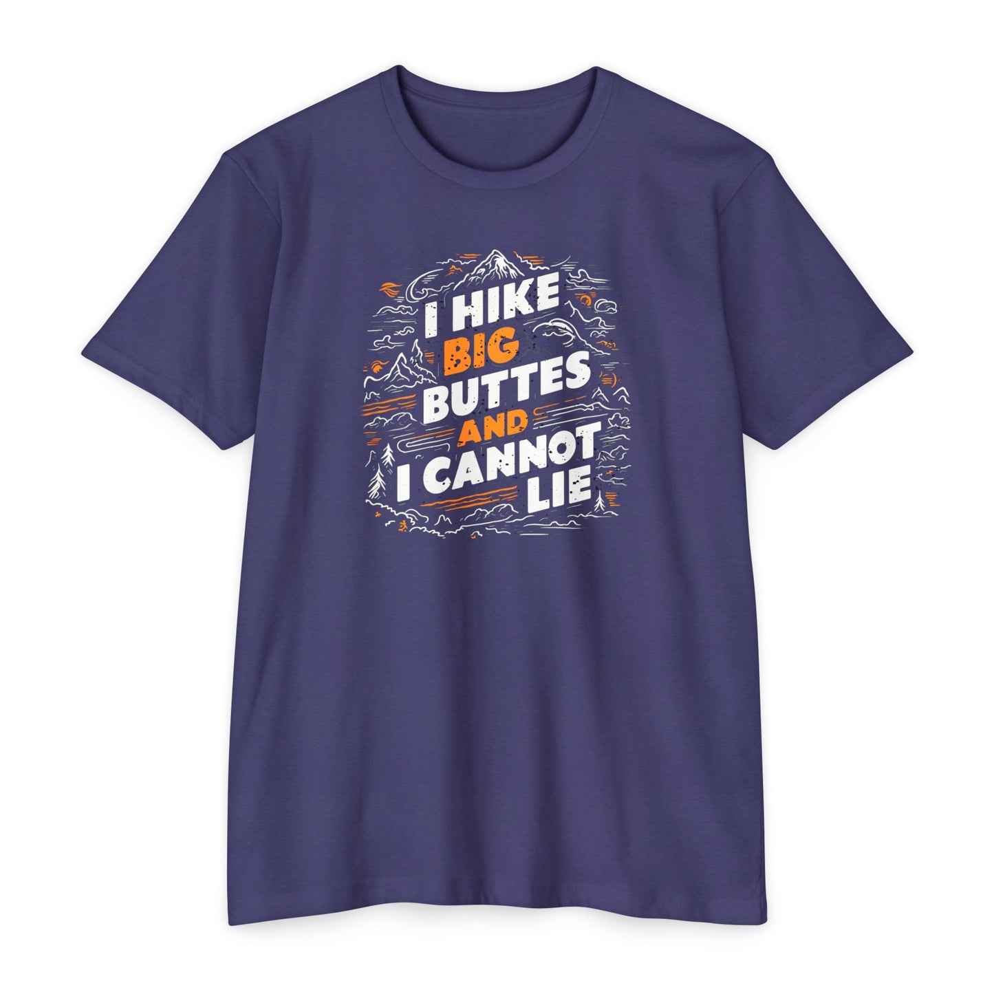 I Hike Big Buttes And I Cannot Lie | CVC Jersey Tee | Funny | New | 2024 | Funny | Birthday Gift | Hiker Gift | Hilarious | Colorado Summer